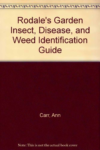 Imagen de archivo de Rodale's Garden Insect, Disease and Weed Identification Guide a la venta por Better World Books