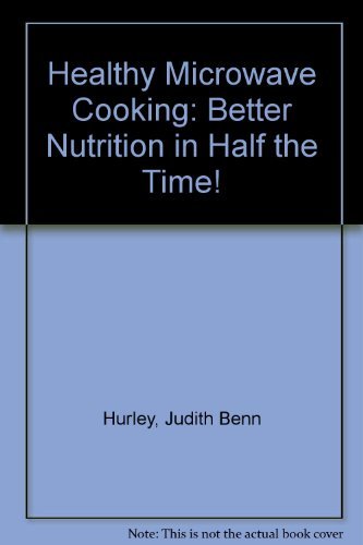 Imagen de archivo de Healthy Microwave Cooking: Better Nutrition in Half the Time! a la venta por Booketeria Inc.