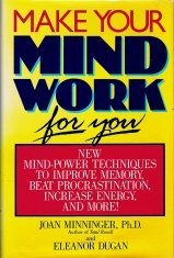Beispielbild fr Make Your Mind Work for You: New Mind Power Techniques to Improve Memory, Beat Procrastination, Increase Energy, and More zum Verkauf von Wonder Book