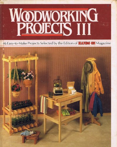 Beispielbild fr Woodworking Projects III : Forty-Six Easy-to-Make Projects Selected by the Editors of Hands on Magazine zum Verkauf von Better World Books