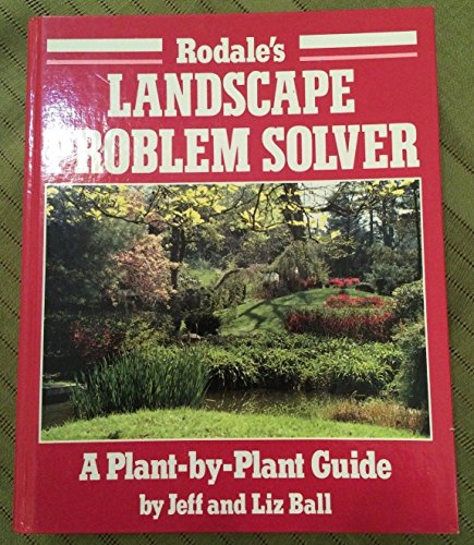 Rodale's Landscape Problem Solver: A Plant-By-Plant Guide (9780878578023) by Jeff Ball; Liz Ball