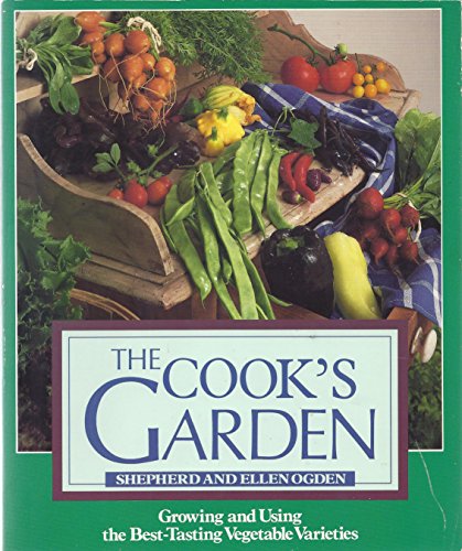 Stock image for The Cook's Garden : Growing and Using the Best-Tasting Vegetable Varieties for sale by Better World Books: West