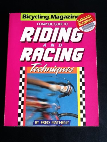 Imagen de archivo de Bicycling Magazine's Complete Guide to Riding and Racing Techniques a la venta por Better World Books: West
