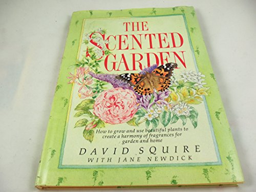 9780878578146: The Scented Garden: How to Grow and Use Beautiful Plants to Create a Harmony of Fragrances for Garden and Home