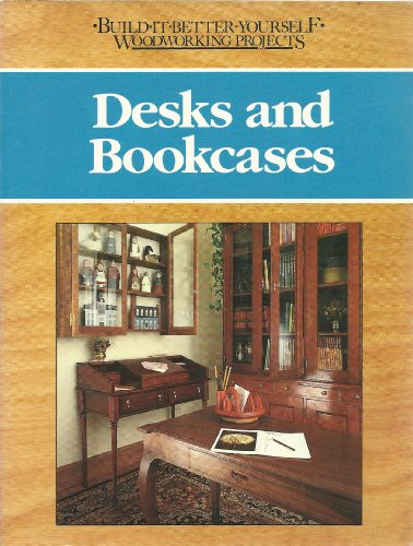 Desks and Bookcases (Build-It-Better Yourself Woodworking Projects)