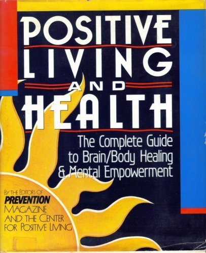 Stock image for Positive Living and Health: The Complete Guide to Brain/Body Healing and Mental Empowerment for sale by BookHolders