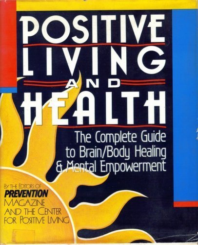 9780878578542: Positive Living and Health: The Complete Guide to Brain/Body Healing and Mental Empowerment