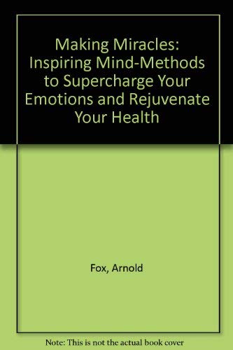 Imagen de archivo de Making Miracles: Inspiring Mind-Methods to Supercharge Your Emotions and Rejuvenate Your Health a la venta por POQUETTE'S BOOKS