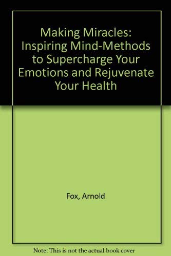 Stock image for Making Miracles : Inspiring Mind-Methods to Supercharge Your Emotions and Rejuvenate Your Health for sale by Better World Books