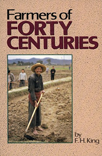 Stock image for Farmers of Forty Centuries, or permanent Agriculture in China, Korea and Japan for sale by Hackenberg Booksellers ABAA