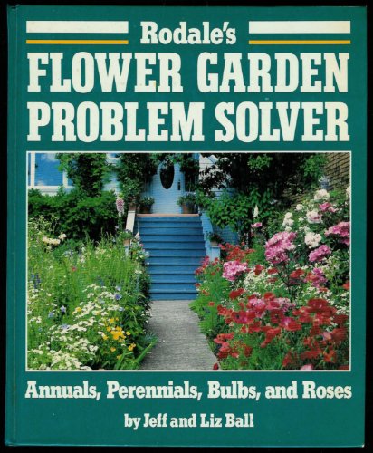 Beispielbild fr Rodale's Flower Garden Problem Solver : Annuals, Perennials, Bulbs and Roses zum Verkauf von Better World Books