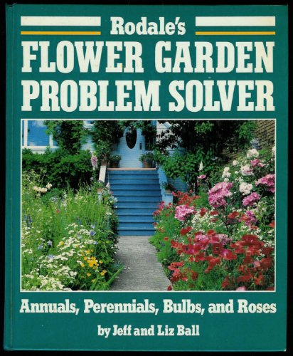 Stock image for Rodales Flower Garden Problem Solver: Annuals, Perennials, Bulbs, and Roses for sale by Blue Vase Books