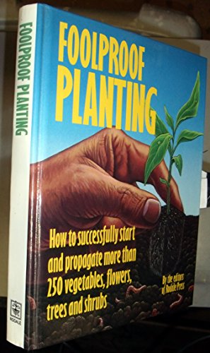 Beispielbild fr Foolproof Planting: How to Successfully Start and Propagate More Than 250 Vegetables, Flowers, Trees, and Shrubs zum Verkauf von Wonder Book