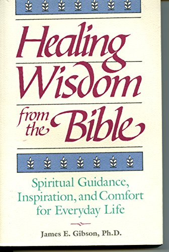 Stock image for Healing Wisdom from the Bible: Spiritual Guidance, Inspiration and Comfort for Everyday Life for sale by SecondSale