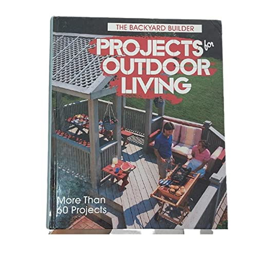 9780878578849: Projects for Outdoor Living (The Backyard Builder)