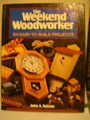 Stock image for The Weekend Woodworker: 101 Easy-To-Build Projects for sale by Ravin Books