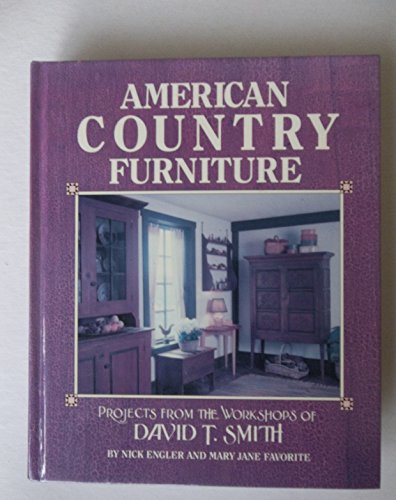 Imagen de archivo de American Country Furniture: Projects from the Workshops of David T. Smith a la venta por Decluttr