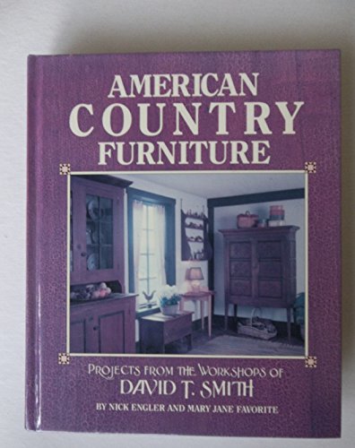 Stock image for American Country Furniture: Projects from the Workshops of David T. Smith for sale by Firefly Bookstore