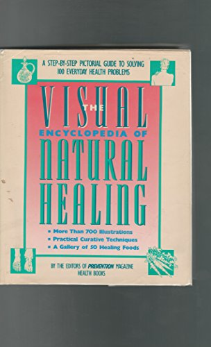 Visual Encyclopedia of Natural Healing: A Step-By-Step Pictorial Guide to Solving 100 Everyday Health Problems - The Editors of Prevention Magazine