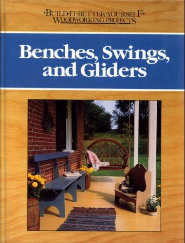 Stock image for Benches, Swings, and Gliders (BUILD IT BETTER YOURSELF WOODWORKING PROJECTS) for sale by Gulf Coast Books