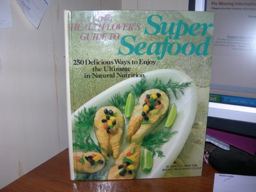 Beispielbild fr The Health-Lover's Guide to Super Seafood : 250 Delicious Ways to Enjoy the Ultimate in Natural Nutrition zum Verkauf von Better World Books