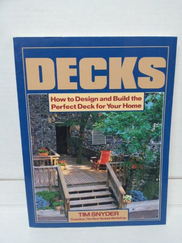 Imagen de archivo de Decks : How to Design and Build the Perfect Deck for Your Home a la venta por Better World Books