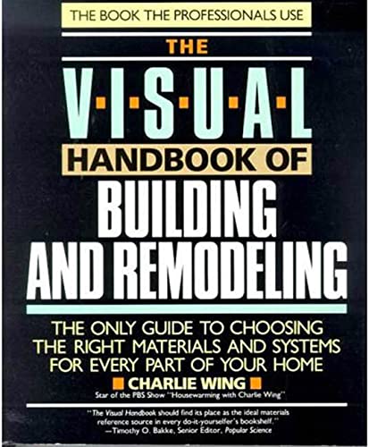 Imagen de archivo de The Visual Handbook of Building and Remodeling: The Only Guide to Choosing the Right Materials and Systems for Every Part of Your Home a la venta por Once Upon A Time Books