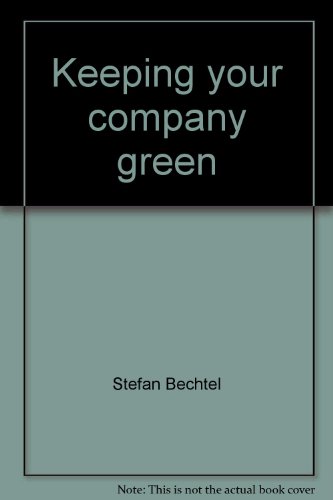 Keeping your company green (9780878579709) by Bechtel, Stefan