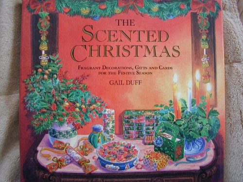 The Scented Christmas: Fragrant Decorations, Gifts, and Cards for the Festive Season