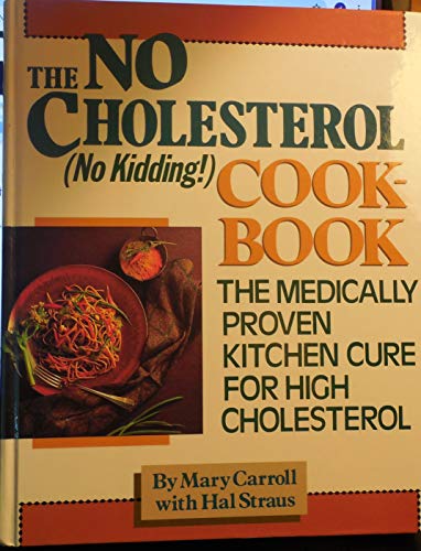 Stock image for The No-Cholesterol No Kidding Cookbook: The Medically Proven Kitchen Cure for High Cholesterol for sale by Your Online Bookstore