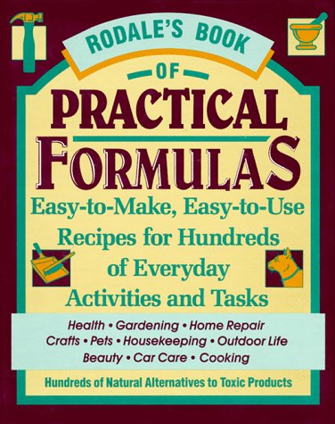 Rodale's Book of Practical Formulas: Easy-To-Make, Easy-To-Use, Recipes for Hundreds of Everyday ...