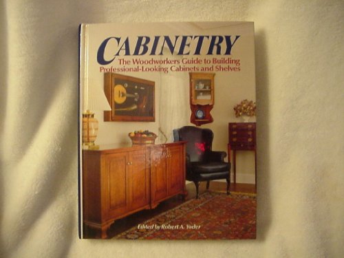 Beispielbild fr Cabinetry : The Woodworkers Guide to Building Professional-Looking Cabinets and Shelves zum Verkauf von Better World Books