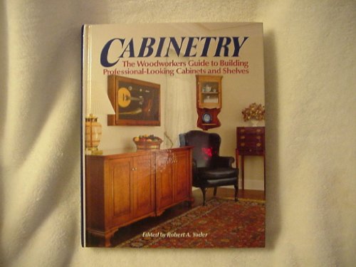 Imagen de archivo de Cabinetry: The Woodworkers Guide to Building Professional Looking Cabinets and Shelves a la venta por Booketeria Inc.