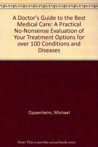 9780878579822: A Doctor's Guide to the Best Medical Care: A Practical No-Nonsense Evaluation of Your Treatment Options for over 100 Conditions and Diseases