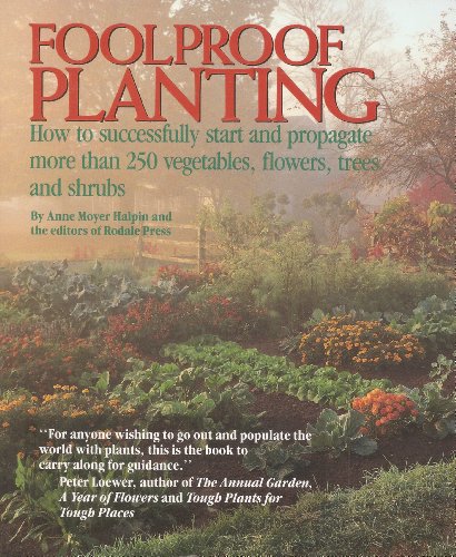 Imagen de archivo de Foolproof Planting : How to Successfully Start and Propagate More Than 250 Vegetables, Flowers, Trees, and Shrubs a la venta por Better World Books: West