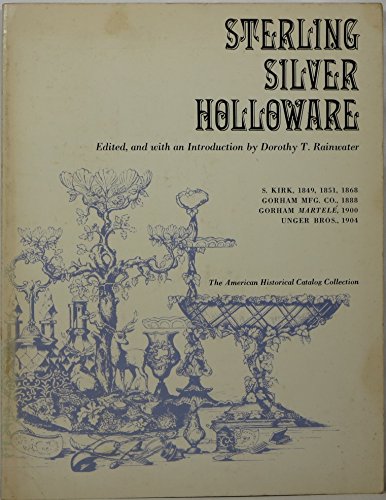 Stock image for Sterling silver holloware: tea and coffee services, pitchers: And candelabra, salts and peppers, desk sets and dressing sets, berry bowls, napkin . Gorham Manufacturing Co 1888 / Gorham Martele 1900 / Unger Brothers 1904 for sale by Raritan River Books