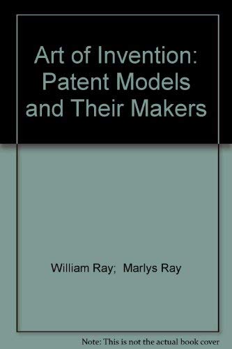 Imagen de archivo de The Art of Invention : Patent Models and Their Makers a la venta por Better World Books