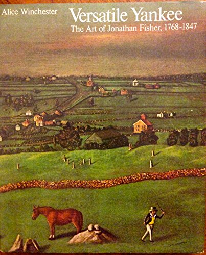 Versatile Yankee The Art of Jonathan Fisher, 1768-1847.