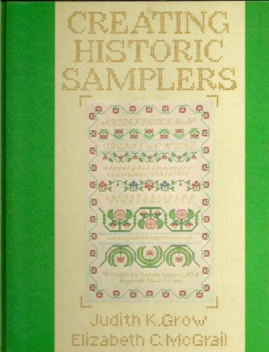 Creating Historic Samplers: Grow, Judith K., McGrail, Elizabeth C.