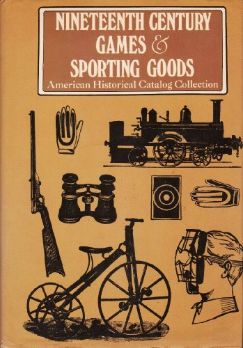 Stock image for Nineteenth Century Games and Sporing Goods - American Historical Catalog Collection for sale by Abacus Bookshop