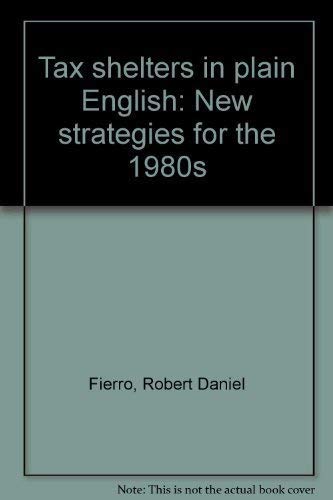 Beispielbild fr Tax Shelters in Plain English : New Strategies for the 1980's zum Verkauf von Top Notch Books