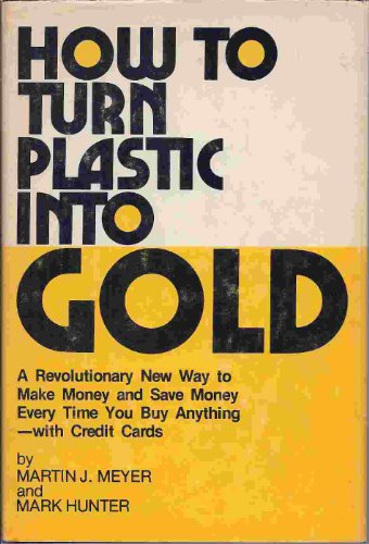 Beispielbild fr How to turn plastic into gold;: A revolutionary new way to make money and save money every time you buy anything--with credit cards, zum Verkauf von Robinson Street Books, IOBA