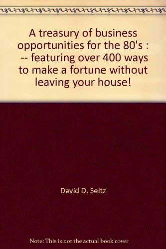 Stock image for A Treasury of Business Opportunities : Featuring over 400 Ways to Make a Fortune Without Leaving Your House! for sale by Better World Books