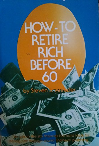 Stock image for How to retire rich before sixty: No pie-in-the-sky theories, but hard facts for retiring rich through sound planning for sale by dsmbooks