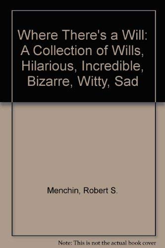 Stock image for Where There's a Will : A Collection of Wills-Hilarious, Incredible, Bizarre, Witty.Sad for sale by Better World Books Ltd