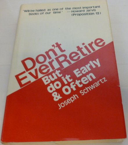 Don't ever retire but do it early and often (9780878631964) by Schwartz, Joseph