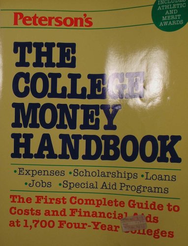 The College Money Handbook: The Complete Guide to Expenses, Scholarships, Loans, Jobs, and Special Aid Programs at Four-Year Colleges (9780878662517) by Peterson; Hegener, Karen C.