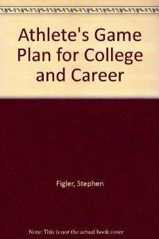 Athlete's Game Plan for College and Career (9780878662661) by Figler, Stephen; Figler, Howard