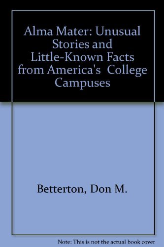 Stock image for Alma Mater: Unusual Stories and Little-Known Facts from America's College Campuses for sale by Wayward Books