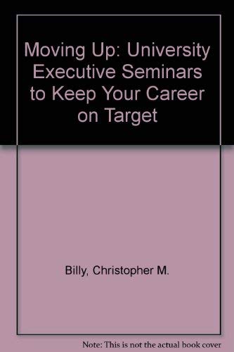 Imagen de archivo de Moving Up: University Executive Seminars to Keep Your Career on Target a la venta por Wonder Book